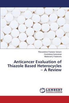 Paperback Anticancer Evaluation of Thiazole Based Heterocycles - A Review Book