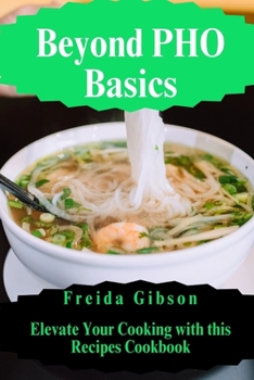 Paperback Beyond Pho Basics: Elevate Your Cooking with this Recipes Cookbook [Large Print] Book