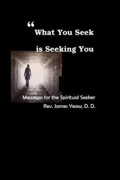 Paperback What You Seek is Seeking You: Messages for the Spiritual Seeker Book