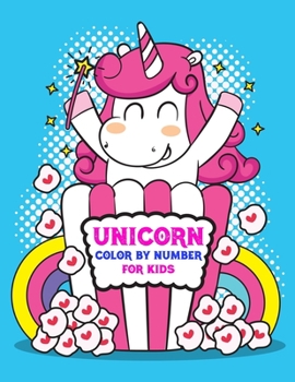 Unicorn Color By Number For Kids: Unicorn Color By Number Coloring Book and Holiday Activity Book for For All Of Ages Kids