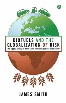 Hardcover Biofuels and the Globalization of Risk: The Biggest Change in North-South Relationships Since Colonialism? Book