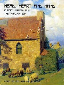Hardcover Head, Heart and Hand: Elbert Hubbard and the Roycrofters Book