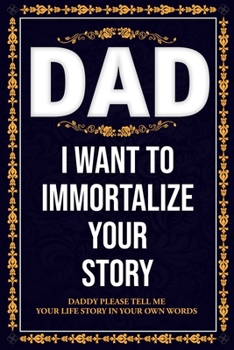 Paperback Dad I WANT TO IMMORTALIZE YOUR STORY Book