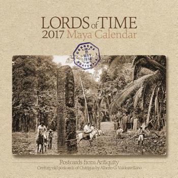 Lords of Time 2017 Maya Calendar: Postcards from Antiquity