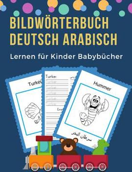 Paperback Bildwörterbuch Deutsch Arabisch Lernen für Kinder Babybücher: Easy 100 grundlegende Tierwörter-Kartenspiele in zweisprachigen Bildwörterbüchern. Leich [German] Book