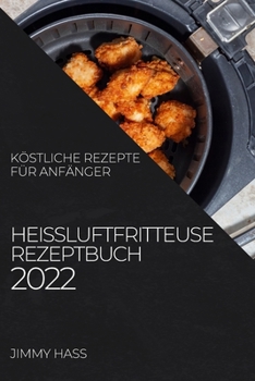Paperback Heißluftfritteuse Rezeptbuch 2022: Köstliche Rezepte Für Anfänger [German] Book