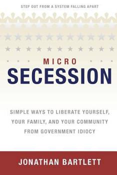 Paperback Microsecession: Simple Ways to Liberate Yourself, Your Family and Your Community from Government Idiocy Book