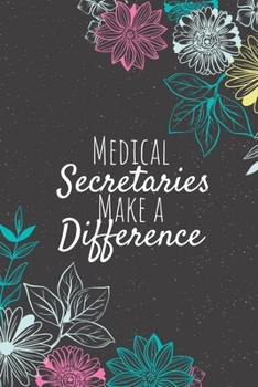 Paperback Medical Secretaries Make A Difference: Medical Secretary Gifts, Secretary Journal, Secretaries Appreciation Gifts, Gifts for Secretaries Book