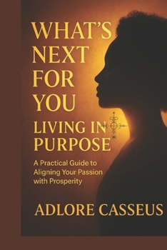 Paperback What's Next For You: Living In Purpose: A Practical Guide to Aligning Your Passion With Prosperity Book