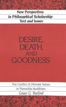 Hardcover Desire, Death and Goodness: The Conflict of Ultimate Values in Theravada Buddhism Book