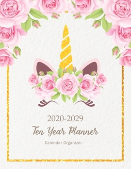 Ten Year Planner: Cute Unicorn 2020-2029 Calendar Organizer 10 Year Notebook Monthly Time Management Monthly Schedule Journal Agenda Appointment Event Planning Personal Business 10 Year Planner Yearly