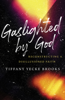 Hardcover Gaslighted by God: Reconstructing a Disillusioned Faith Book