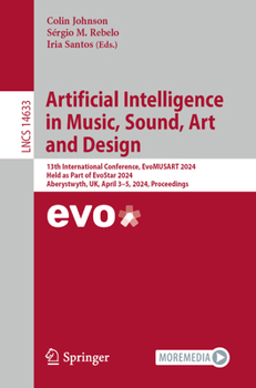 Paperback Artificial Intelligence in Music, Sound, Art and Design: 13th International Conference, Evomusart 2024, Held as Part of Evostar 2024, Aberystwyth, Uk, Book