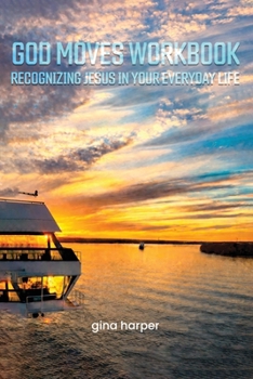 Paperback God Moves Workbook: Recognizing Jesus in Your Everyday Life Book