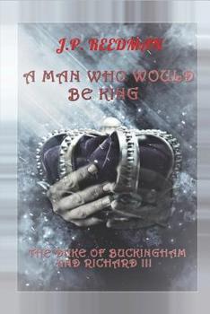 Paperback A Man Who Would Be King: The Duke of Buckingham and Richard III Book