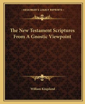 Paperback The New Testament Scriptures From A Gnostic Viewpoint Book