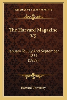 Paperback The Harvard Magazine V5: January To July And September, 1859 (1859) Book