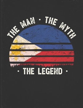 The Man The Myth The Legend: Philippines Flag Sunset Personalized Gift Idea for Filipino Pinoy Coworker Friend or Boss Planner Daily Weekly Monthly Undated Calendar Organizer Journal