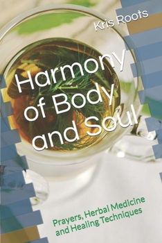 Paperback Harmony of Body and Soul: Prayers, Herbal Medicine and Healing Techniques Book