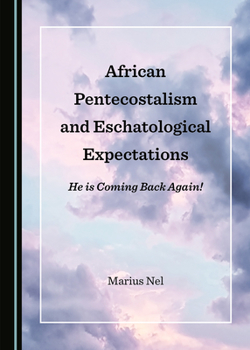 Hardcover African Pentecostalism and Eschatological Expectations: He Is Coming Back Again! Book