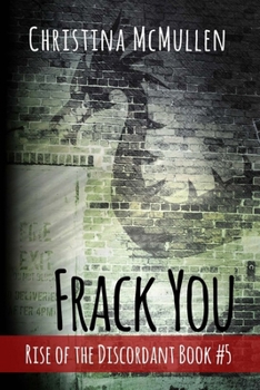 Frack You - Book #5 of the Rise of the Discordant
