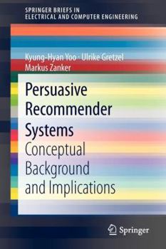 Paperback Persuasive Recommender Systems: Conceptual Background and Implications Book