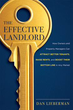 Paperback The Effective Landlord: How Owners and Property Managers Can Attract Better Tenants, Raise Rents, and Boost Their Bottom Line in Any Market Book