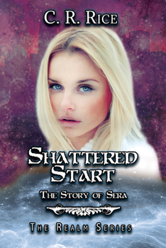 Shattered Start: The Story of Sera - Book #8 of the Realm