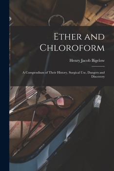 Paperback Ether and Chloroform: a Compendium of Their History, Surgical Use, Dangers and Discovery Book