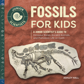 Paperback Fossils for Kids: A Junior Scientist's Guide to Dinosaur Bones, Ancient Animals, and Prehistoric Life on Earth Book