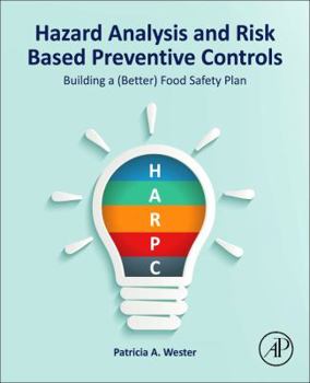 Hardcover Hazard Analysis and Risk Based Preventive Controls: Building a (Better) Food Safety Plan Book