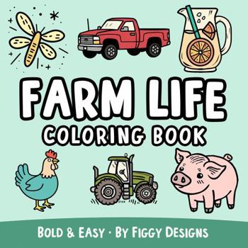 Paperback Farm Life Bold and Easy Coloring Book: Pigs, Chickens, Barns, Trucks, Tractors, and More Book