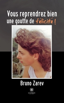 Paperback Vous reprendrez bien une goutte de félicité ! [French] Book