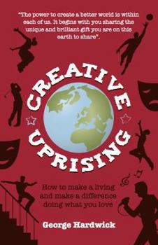Paperback Creative Uprising - How to Make a Living and Make a Difference Doing What You Love Book