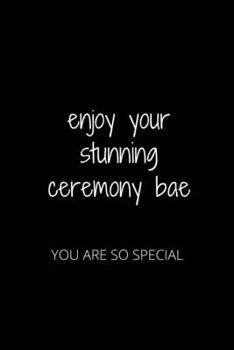 Paperback Enjoy Your Stunning Ceremony Bae: You Are So Special Book