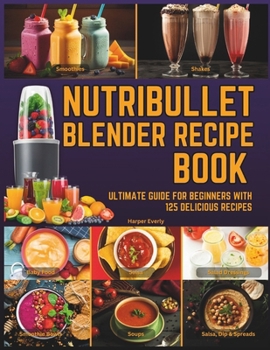 Paperback Nutribullet Blender Recipe Book: From Smoothies and Shakes to Soups, Salad Dressings, Salsa, Dips, Spreads, Drinks, and More! Book