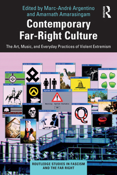 Contemporary Far-Right Culture: The Art, Music, and Everyday Practices of Violent Extremism (Routledge Studies in Fascism and the Far Right)