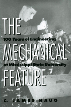 Paperback The Mechanical Feature: 100 Years of Engineering at Mississippi State University Book