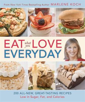 Hardcover Eat What You Love--Everyday!: 200 All-New, Great-Tasting Recipes Low in Sugar, Fat, and Calories Book