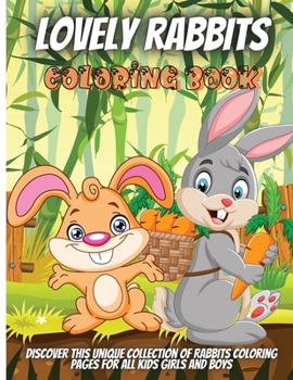 Lovely Rabbits Coloring Book: Funny And Easy Coloring Pages For Children, Boys, Girls, Toddlers, And Preschool