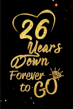 26 Years Down Forever to Go: Blank Lined Journal, Notebook - Perfect 26th Anniversary Romance Party Funny Adult Gag Gift for Couples & Friends. ... Thanksgiving. Alternative to Wedding Card