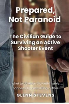 Paperback Prepared, Not Paranoid: A Civilian Guide to Active Shooter Events Book