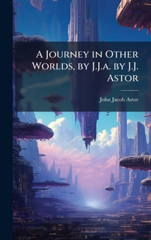 A Journey in Other Worlds, by J.J.a. by J.J. Astor