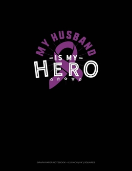 Paperback My Husband Is My Hero: Graph Paper Notebook - 0.25 Inch (1/4") Squares Book