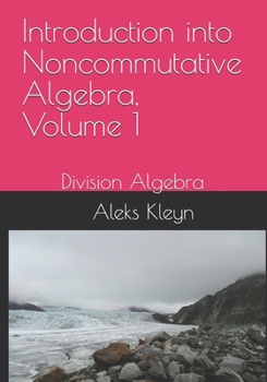 Introduction into Noncommutative Algebra, Volume 1: Division Algebra