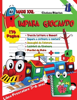 Impara Giocando Libro Prescolare 170 Pagine Maxi XXL: Alfabeto Facile Educativo Asilo Nido Scuola Materna