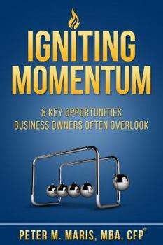 Paperback Igniting Momentum: 8 Key Opportunities Business Owners Often Overlook Book
