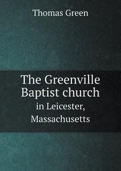 Paperback The Greenville Baptist church in Leicester, Massachusetts Book