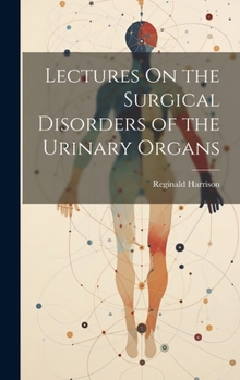 Hardcover Lectures On the Surgical Disorders of the Urinary Organs Book