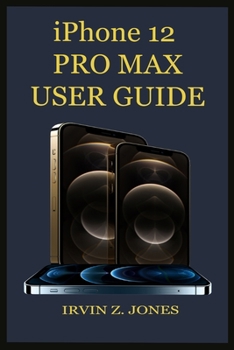 Paperback iPhone 12 Pro Max USER GUIDE: A Complete Guide For Juniors And Seniors To Master Their iPhone 12 Pro Max, With The Aid Of Pictures, Tips, Tricks And Book